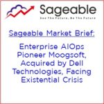 Market Brief: Enterprise AIOps Pioneer Moogsoft, Acquired by Dell Technologies, Facing Existential Crisis